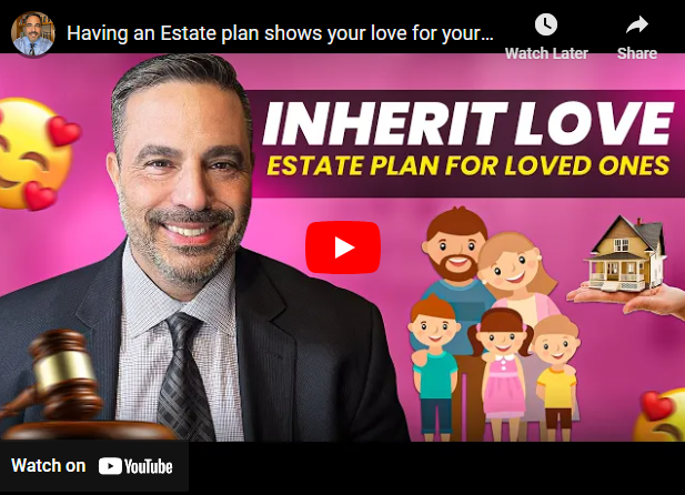 Having an Estate plan shows your love for your loved ones.