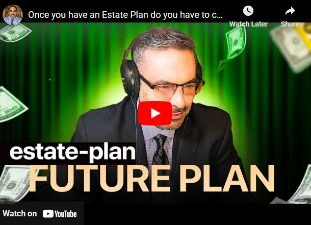 Once you have an Estate Plan do you have to change it?