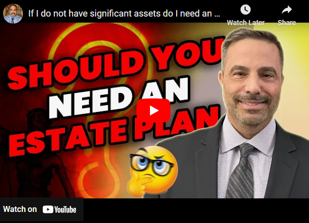 If I do not have significant assets do I need an estate plan?